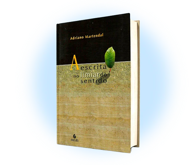 A escrita no limiar do sentido (Escuta, 2007)